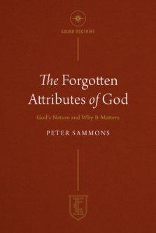 The Forgotten Attributes of God: God's Nature and Why It Matters