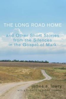The Long Road Home: And Other Short Stories from the Silences in the Gospel of Mark