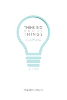 Thinking about Things and Other Frivolities: A Life