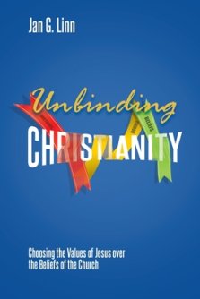 Unbinding Christianity: Choosing the Values of Jesus over the Beliefs of the Church
