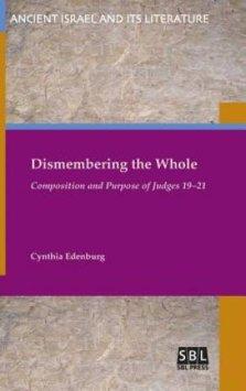 Dismembering the Whole: Composition and Purpose of Judges 19-21