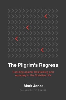The Pilgrim's Regress: Guarding Against Backsliding and Apostasy in the Christian Life