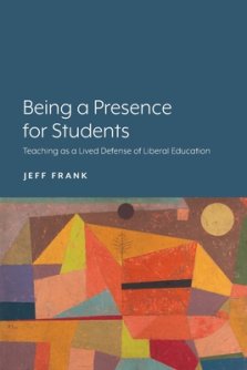 Being a Presence for Students: Teaching as a Lived Defense of Liberal Education