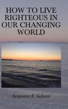 How To Live Righteous In Our Changing World