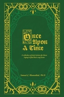Once Upon A Time: A Collection of Short Stories for Those Trying to Find Their Way Home, Volume One