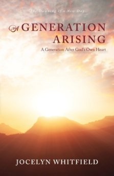 A Generation Arising: A Generation After God's Own Heart: The Dawning of a New Day