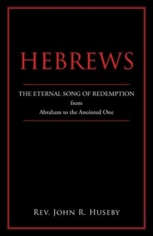 Hebrews: The Eternal Song of Redemption from Abraham to the Anointed One