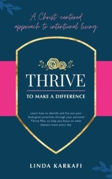 Thrive to Make a Difference: A Christ-Centered Approach to Intentional Living