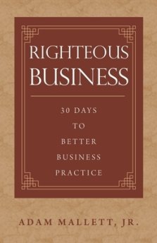 Righteous Business: 30 Days to Better Business Practice