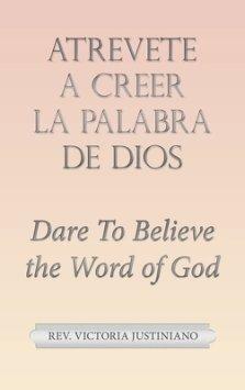 Atrevete a Creer La Palabra De Dios: Dare to Believe the Word of God