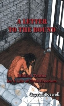 A Letter to the Bound: Biblical Truths for a Life of True Freedom