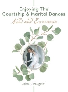 Enjoying the  Courtship & Marital Dances: Now   and    Evermore