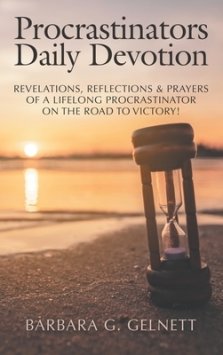 Procrastinators Daily Devotion: Revelations, Reflections & Prayers of a Lifelong Procrastinator on the Road to Victory!