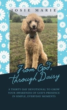 From God, Through Daisy: A Thirty-Day Devotional to Grow Your Awareness of God's Presence in Simple, Everyday Moments