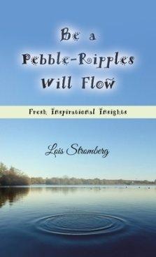 Be a Pebble-Ripples Will Flow: Fresh Inspirational Insights