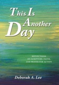 This Is Another Day: Reflections on Scripture, Faith, and Prayer for Action