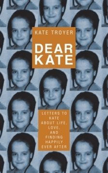 Dear Kate: Letters to Kate About Life, Love, and Finding Happily Ever After