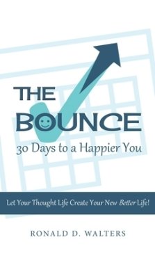 The Bounce   30 Days to a Happier You: Let your thought life create your new better life!