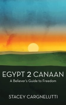 Egypt 2 Canaan: A Believer's Guide to Freedom