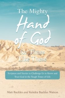 The Mighty Hand of God for Times Like These: Scripture and Stories to Challenge Us to Know and Trust God in the Tough Times of Life