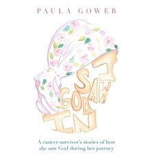 I Saw God In: A Cancer Survivor's Stories of How She Saw God During Her Journey