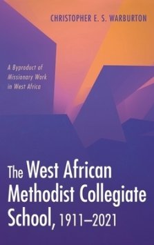 The West African Methodist Collegiate School, 1911-2021