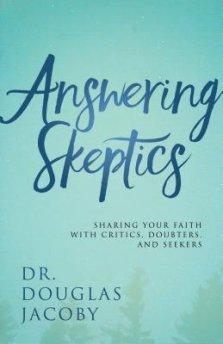 Answering Skeptics: Sharing Your Faith with Critics, Doubters, and Seekers
