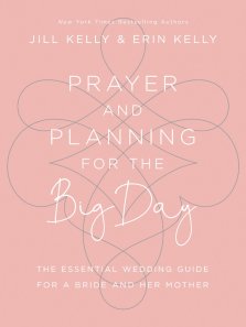 Prayer and Planning for the Big Day: The Essential Wedding Guide for a Bride and Her Mother
