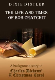 The Life and Times of Bob Cratchit: A Background Story to Charles Dickens' a Christmas Carol
