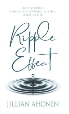 Ripple Effect : A Transformational Journey into God's Heart That Will Change You from the Inside Out