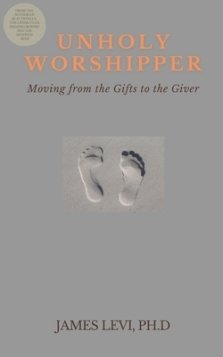 Unholy Worshipper: Moving from the Gifts to the Giver