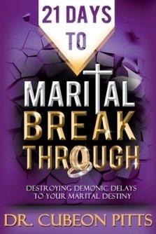 21 Days to Marital Breakthrough: Destroying Demonic Delays to Your Marital Destiny