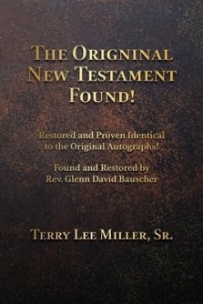 The Original New Testament Found! Restored and Proven Identical to the Original Autographs!