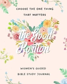 The Good Portion: Women's Guided Bible Study Journal