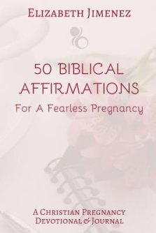 50 Biblical Affirmations for a Fearless Pregnancy: A Christian Pregnancy Devotional