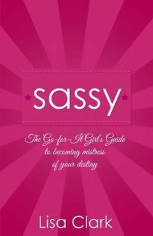SASSY ;THE GO-FOR-IT GIRL'S GUIDE T