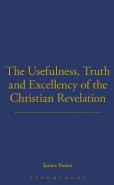Usefulness, Truth, and Excellency of the Christian Revelation