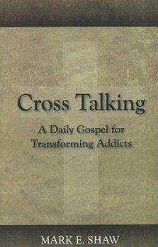 Cross Talking : A Daily Gospel For Transforming Addicts