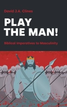 Play the Man! : The Masculine Imperative in the Bible