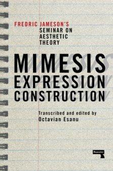 Mimesis, Expression, Construction: Fredric Jameson's Seminar on Aesthetic Theory