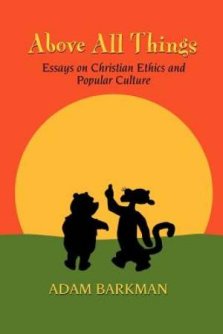 Above All Things: Essays on Christian Ethics and Popular Culture