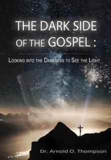 The Dark Side of the Gospel: Looking into the Darkness to See the Light