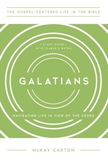 Galatians: Navigating Life in View of the Cross, Study Guide with Leader's Notes