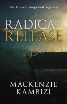 Radical Release: Total Freedom Through Total Forgiveness