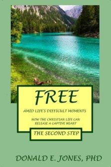 Free Amid Life\'s Difficult Moments How The Christian Life Can Release A Captive Heart The Second Step