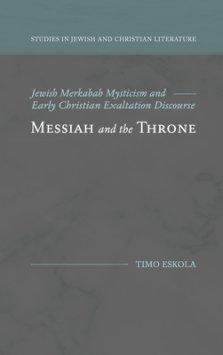 Messiah and the Throne: Jewish Merkabah Mysticism and Early Christian Exaltation Discourse
