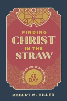 Finding Christ in the Straw: A Forty-Day Devotion on the Epistle of James