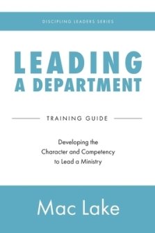 Leading a Department: Developing the Character and Competency to Lead a Ministry