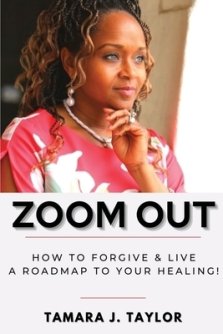 Zoom Out: How to Forgive and Live,  A Roadmap to Your Healing