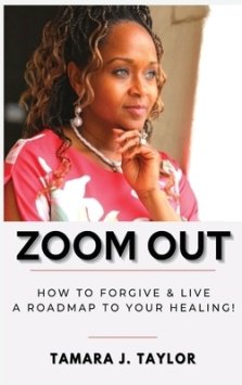 Zoom Out: How to Forgive and Live,  A Roadmap to Your Healing